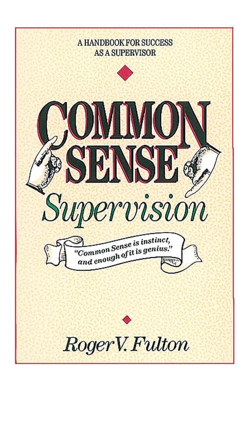 A Handbook for Success as a Supervisor: Common Sense Supervision