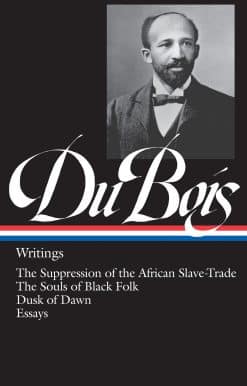 W.E.B. Du Bois: Writings (LOA #34): The Suppression of the African Slave-Trade / The Souls of Black Folk / Dusk of Dawn / Essays