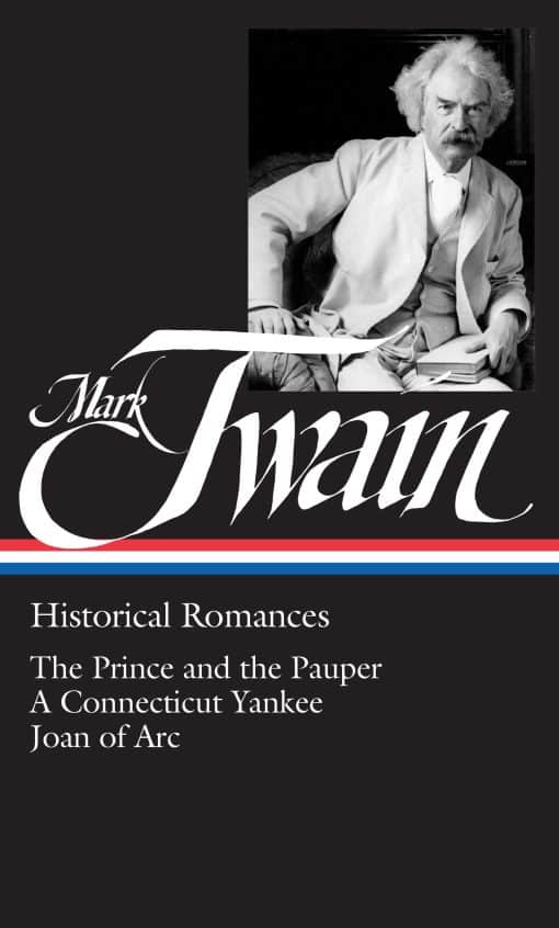 Mark Twain: Historical Romances (LOA #71): The Prince and the Pauper / A Connecticut Yankee in King Arthur's Court /  Personal Recollections of Joan of Arc