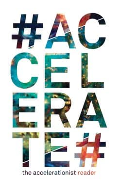 #Accelerate: The Accelerationist Reader