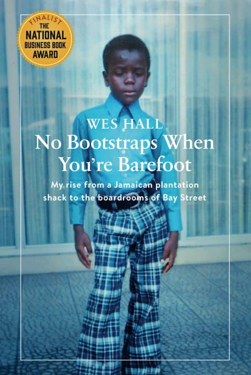 No Bootstraps When You're Barefoot: My rise from a Jamaican plantation shack to the boardrooms of Bay Street