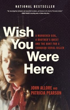 A Murdered Girl, a Brother's Quest and the Hunt for a Canadian Serial Killer: Wish You Were Here