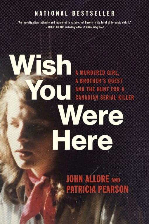 A Murdered Girl, a Brother's Quest and the Hunt for a Canadian Serial Killer: Wish You Were Here