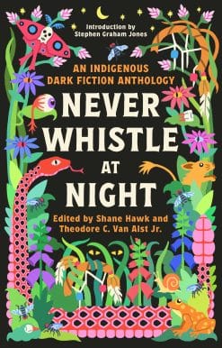 Never Whistle at Night: An Indigenous Dark Fiction Anthology: Are You Ready to Be Un-Settled?