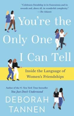 You're the Only One I Can Tell: Inside the Language of Women's Friendships