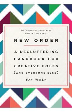 A Decluttering Handbook for Creative Folks (and Everyone Else): New Order