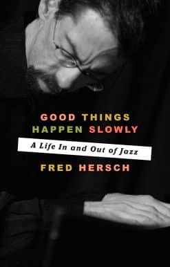 Good Things Happen Slowly: A Life In and Out of Jazz