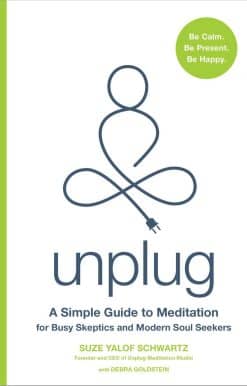 Unplug: A Simple Guide to Meditation for Busy Skeptics and Modern Soul Seekers