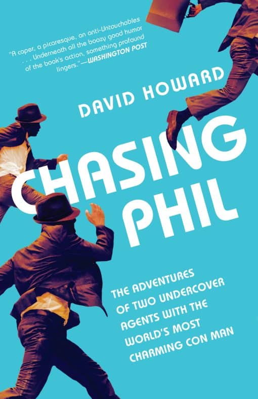 The Adventures of Two Undercover Agents with the World's Most Charming Con Man: Chasing Phil