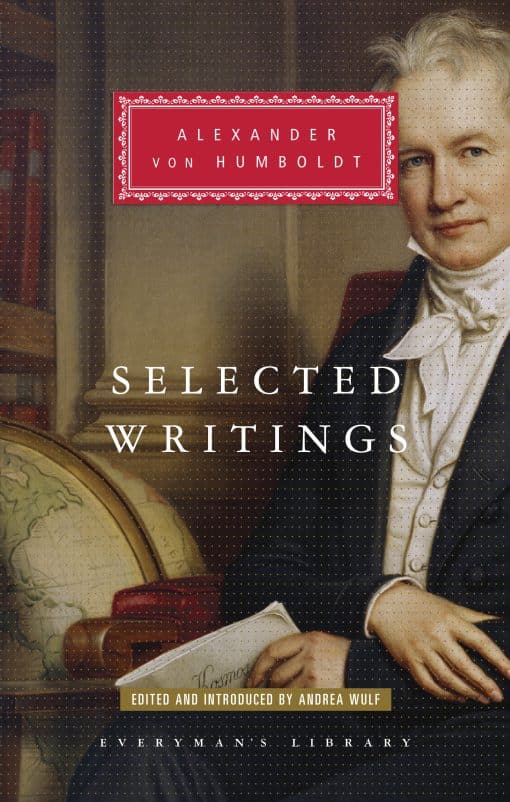 Selected Writings of Alexander von Humboldt: Edited and Introduced by Andrea Wulf