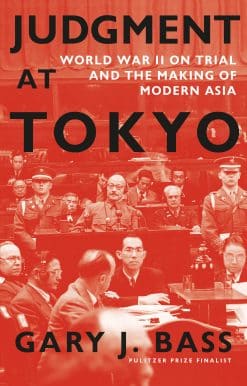 Judgment at Tokyo: World War II on Trial and the Making of Modern Asia
