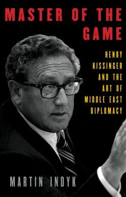 Henry Kissinger and the Art of Middle East Diplomacy: Master of the Game