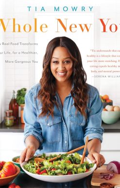 Whole New You: How Real Food Transforms Your Life, for a Healthier, More Gorgeous You: A Cookbook