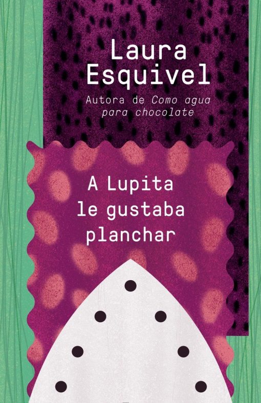 [Lupita Always Liked to Iron]: A Lupita le gustaba planchar / Lupita Always Liked to Iron