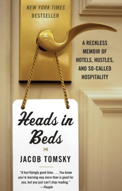 Heads in Beds: A Reckless Memoir of Hotels, Hustles, and So-Called Hospitality
