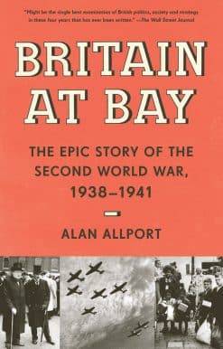 Britain at Bay: The Epic Story of the Second World War, 1938-1941