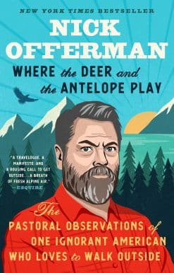 Where the Deer and the Antelope Play: The Pastoral Observations of One Ignorant American Who Likes to Walk Outside