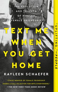 Text Me When You Get Home: The Evolution and Triumph of Modern Female Friendship