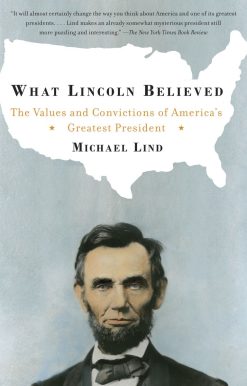 What Lincoln Believed: The Values and Convictions of America's Greatest President