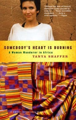 Somebody's Heart Is Burning: A Woman Wanderer in Africa