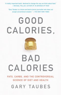 Fats, Carbs, and the Controversial Science of Diet and Health: Good Calories, Bad Calories
