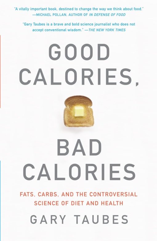 Fats, Carbs, and the Controversial Science of Diet and Health: Good Calories, Bad Calories