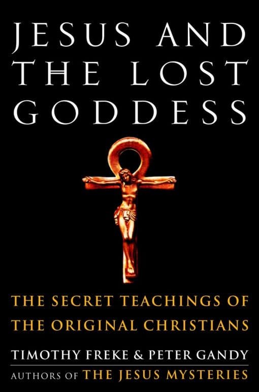 Jesus and the Lost Goddess: The Secret Teachings of the Original Christians