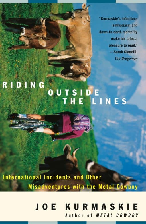 Riding Outside The Lines: International Incidents and Other Misadventures with the Metal Cowboy