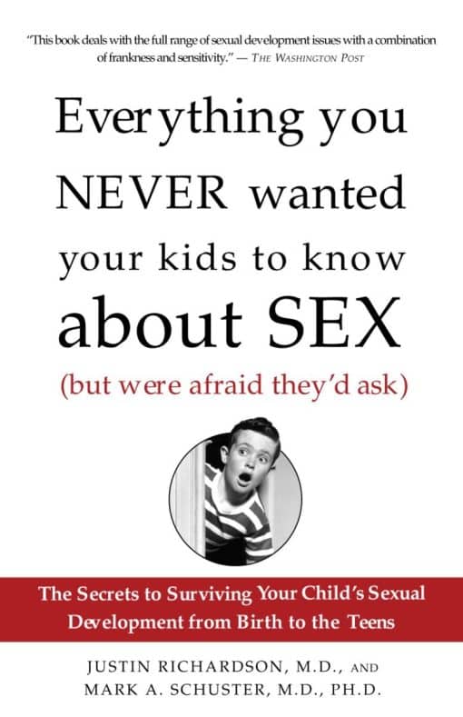 Everything You Never Wanted Your Kids to Know About Sex (But Were Afraid They'd Ask): The Secrets to Surviving Your Child's Sexual Development from Birth to the Teens