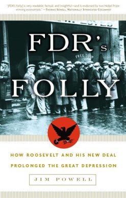 FDR's Folly: How Roosevelt and His New Deal Prolonged the Great Depression