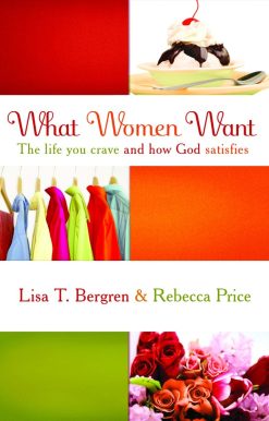 What Women Want: The Life You Crave and How God Satisfies