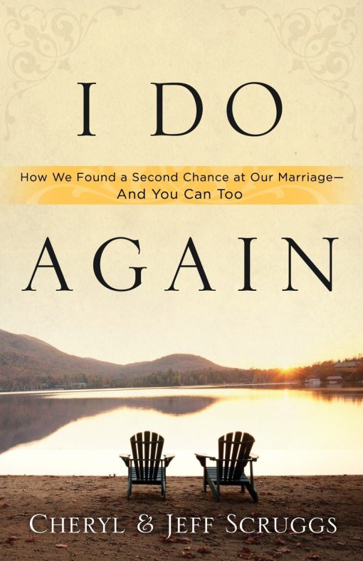 I Do Again: How We Found a Second Chance at Our Marriage--and You Can Too