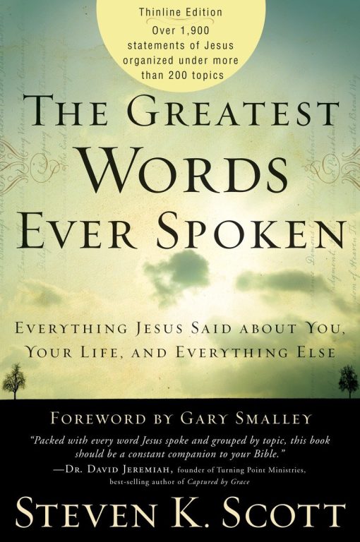 The Greatest Words Ever Spoken: Everything Jesus Said About You, Your Life, and Everything Else (Thinline Ed.)