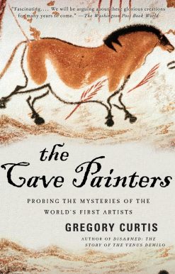 The Cave Painters: Probing the Mysteries of the World's First Artists