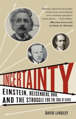 Uncertainty: Einstein, Heisenberg, Bohr, and the Struggle for the Soul of Science