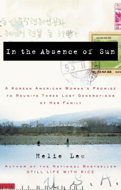 In the Absence of Sun: A Korean American Woman's Promise to Reunite Three Lost Generations of Her Family
