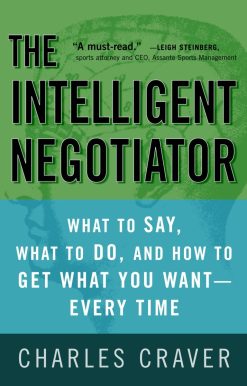 The Intelligent Negotiator: What to Say, What to Do, How to Get What You Want--Every Time