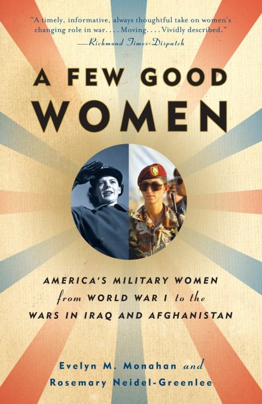 America's Military Women from World War I to the Wars in Iraq and Afghanistan: A Few Good Women