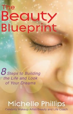 The Beauty Blueprint: 8 Steps to Building the Life and Look of Your Dreams