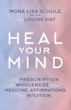 Heal Your Mind: Your Prescription for Wholeness through Medicine, Affirmations, and Intuition
