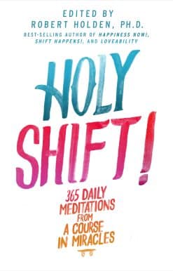 Holy Shift!: 365 Daily Meditations from A Course in Miracles