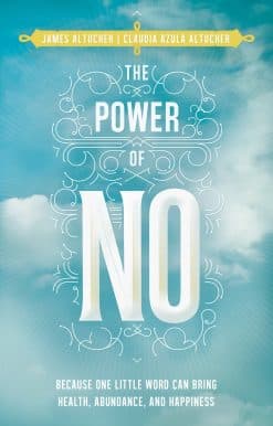 Because One Little Word Can Bring Health, Abundance, and Happiness: The Power of No