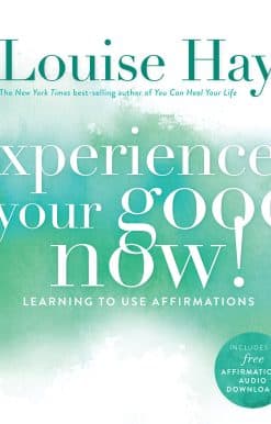 Experience Your Good Now!: Learning to Use Affirmations
