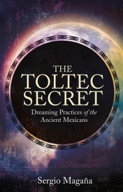 The Toltec Secret: Dreaming Practices of the Ancient Mexicans