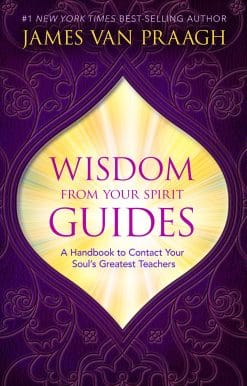Wisdom from Your Spirit Guides: A Handbook to Contact Your Soul's Greatest Teachers