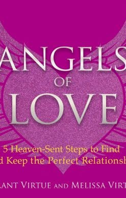 Angels of Love: 5 Heaven-Sent Steps to Find and Keep the Perfect Relationship