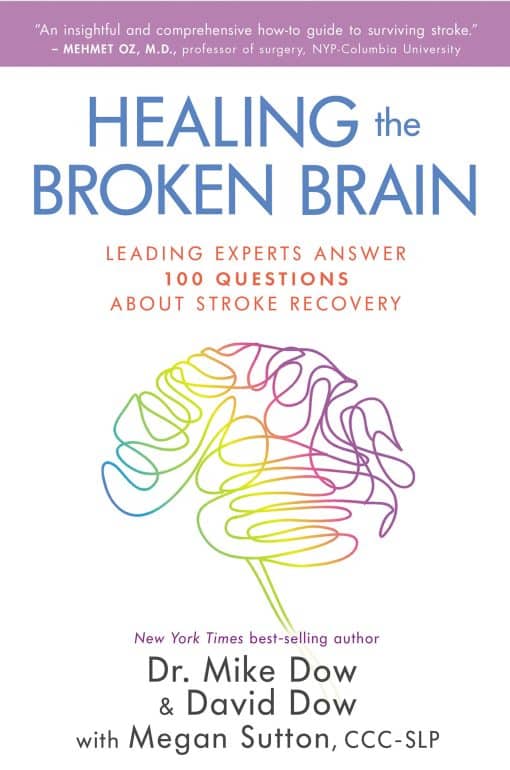 Healing the Broken Brain: Leading Experts Answer 100 Questions about Stroke Recovery