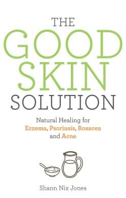 The Good Skin Solution: Natural Healing for Eczema, Psoriasis, Rosacea and Acne