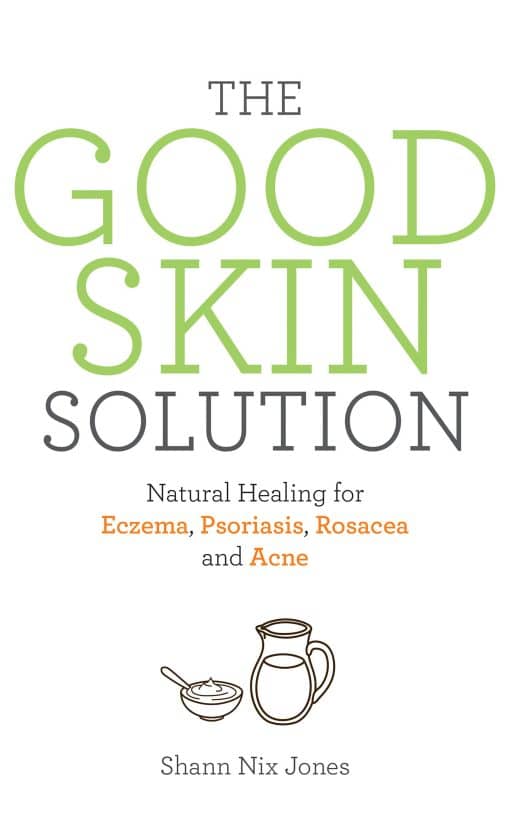 The Good Skin Solution: Natural Healing for Eczema, Psoriasis, Rosacea and Acne