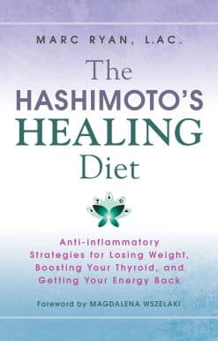 The Hashimoto's Healing Diet: Anti-inflammatory Strategies for Losing Weight, Boosting Your Thyroid, and Getting Your Energy Back